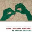 Anna Carolina Albernaz – 45 anos de gravura