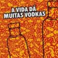 A Vida Dá Muitas Vodkas