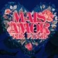 Mais Amor Por Favor