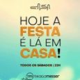 Hoje a Festa é lá em Casa! 