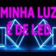 Minha Luz é de Led